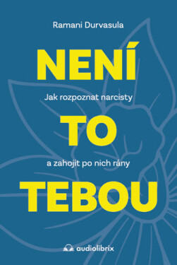 Není to tebou - Jak rozpoznat narcisty a zahojit po nich rány - Ramani Durvasula
