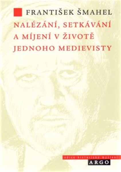 Nalézání, setkávání míjení životě jednoho František Šmahel