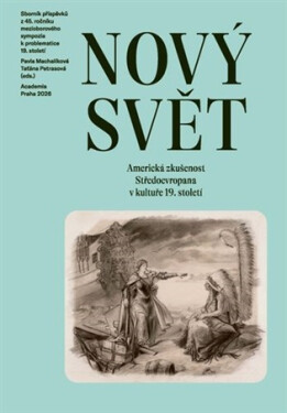 Nový svět - Americká zkušenost Středoevropana v kultuře 19. století - Taťána Petrasová