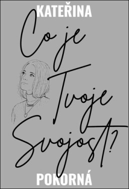 Co je Tvoje Svojost? - Kateřina Pokorná
