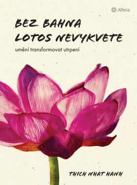 Bez bahna lotos nevykvete - Thich Nhat Hanh