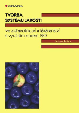 Tvorba systému jakosti ve zdravotnictví a lékárenství - Jaromír Pešek