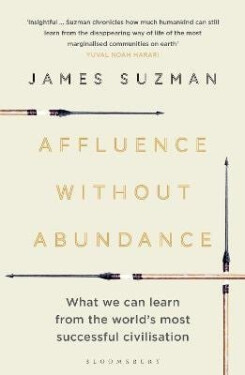 Affluence Without Abundance - James Suzman