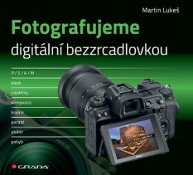 Fotografujeme digitální bezzrcadlovkou - Martin Lukeš - e-kniha