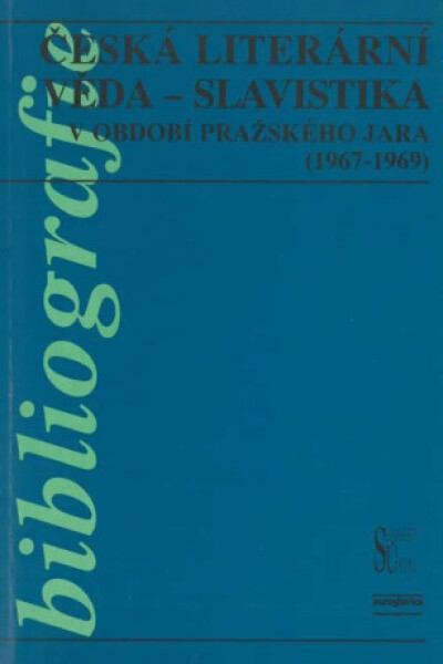 Česká literární věda - Slavistika v období pražského jara (1967-1969) - Alena Vachoušková