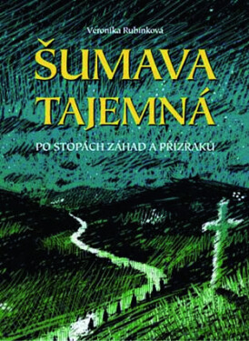 Šumava tajemná - Veronika Rubínková