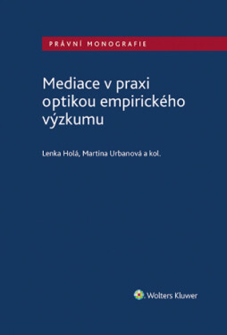 Mediace v praxi optikou empirického výzkumu - Lenka Holá, kolektiv autorů, Martina Urbanová - e-kniha