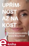 Upřímnost až na kost. Portrét spisovatelky Terezy Boučkové - Jitka Kačánová e-kniha