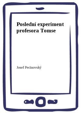 Poslední experiment profesora Tomse - Josef Pecinovský