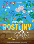 Poznávám rostliny - prozkoumejte neobyčejný svět přírody - Annabel Griffin, Borsboom Tjarda