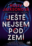 Kniha: Ještě nejsem pod zemí od Jacksonová Holly
