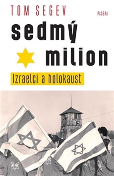 Sedmý milion Izraelci holocaust Segev Tom