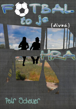 FOTBAL, TO JE (divná) HRA - Petr Scheuer