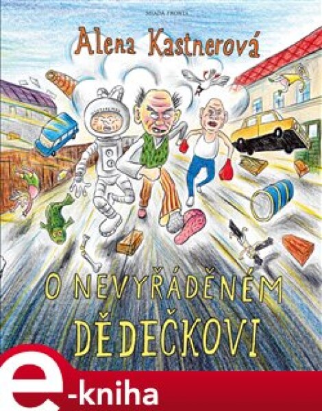 O nevyřáděném dědečkovi - Alena Kastnerová e-kniha