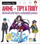 ANIME Tipy a triky - Jak kreslit ještě lepší a vychytanější postavy - Christopher Hart