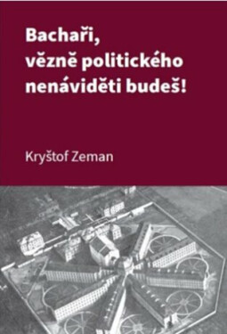 Bachaři, vězně politického nenáviděti budeš! - Kryštof Zeman