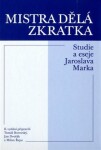 Mistra dělá zkratka - Studie a eseje Jaroslava Marka - Tomáš Borovský