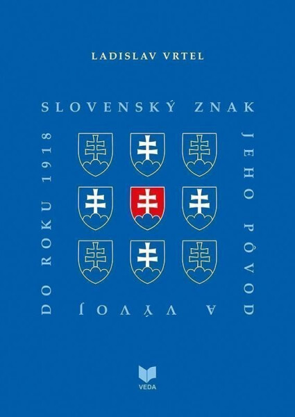 Slovenský znak, jeho pôvod a vývoj do roku 1918 (slovensky) - Ladislav Vrtel