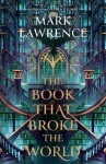 The Book That Broke the World (The Library Trilogy, Book 2) - Mark Lawrence