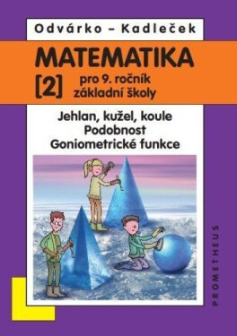 Matematika pro 9. roč. ZŠ - 2.díl (Jehlan, kužel, koule; Podobnost; Goniometrické funkce) - Oldřich Odvárko
