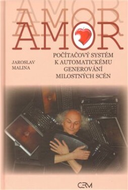 Amor. počítačový systém k automatickému generování milostných scén - Jaroslav Malina