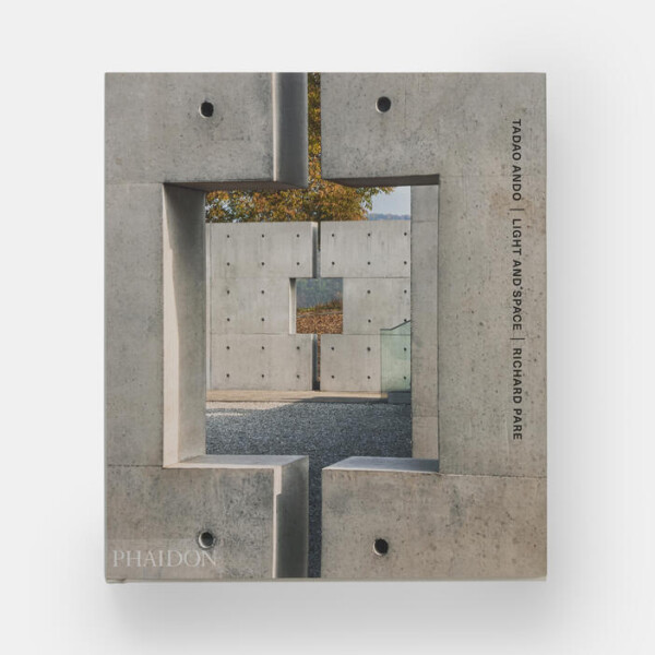 Tadao Ando: Light and Space - Richard Pare