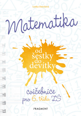 Matematika od šestky do devítky - Cvičebnice pro 6. třídu ZŠ - Ostrýtová Lenka