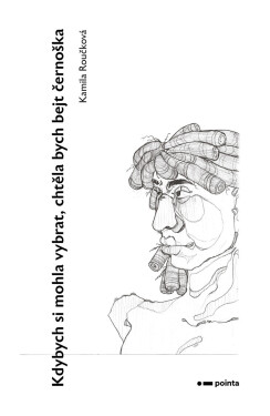 Kdybych si mohla vybrat, chtěla bych bejt černoška - Kamila Roučková