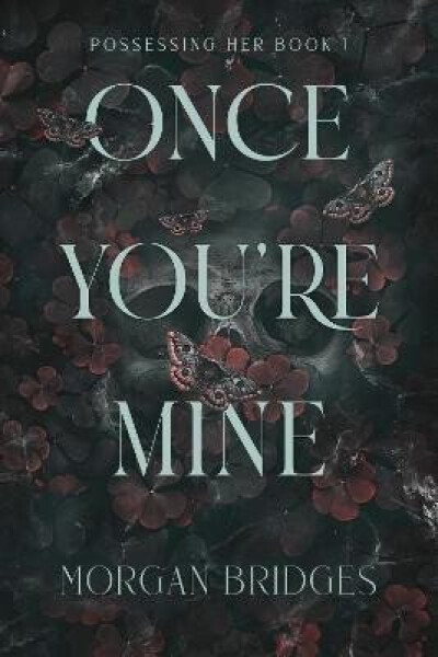 Once You´re Mine: The viral dark stalker romance everyone is talking about! - Morgan Bridges