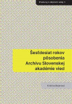 Šesťdesiat rokov pôsobenia Archívu Slovenskej akadémie vied - Kristína Majerová