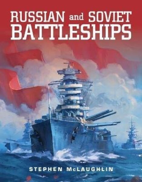 Russian and Soviet Battleships - Stephen Mclaughlin