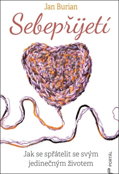 Sebepřijetí - Jak se spřátelit se svým jedinečným životem - Jan Burian