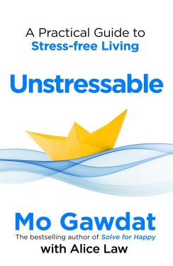 Unstressable: A Practical Guide to Stress-Free Living - Mo Gawdat