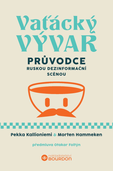 Vaťácký vývar - Průvodce ruskou dezinformační scénou - Pekka Kallioniemi