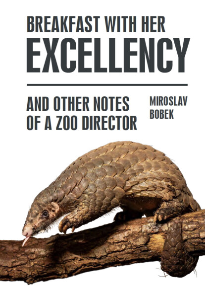 Breakfast with Her Excellency and Other Notes of a Zoo Director - Miroslav Bobek