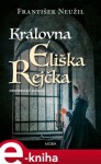 Královna Eliška Rejčka - František Neužil