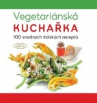 Vegetariánská kuchařka 100 snadných italských receptů