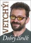 Dobrý člověk Ondřej Vetchý - Dana Čermáková