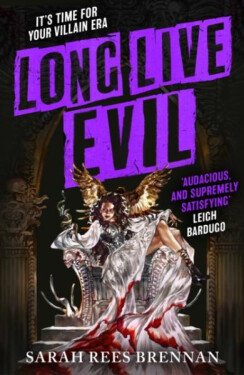 Long Live Evil: A story for anyone who´s ever fallen for the villain... (Time of Iron, Book 1) - Sarah Rees Brennan