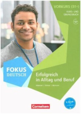 Fokus Deutsch - Allgemeine Ausgabe · B1+. Erfolgreich in Alltag und Beruf: Vorkurs. Kurs- und Übungs - Deutz, Gertrud; Maenner, Dieter; Schote, Joachim; Weimann, Gunther