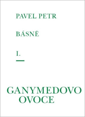 Básně I. - Ganymedovo ovoce - Pavel Petr