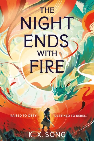 The Night Ends With Fire: a sweeping and romantic debut fantasy - K. X. Song