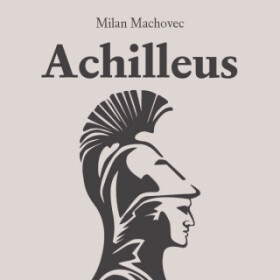 Achilleus - Milan Machovec - audiokniha