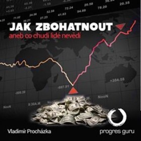 Jak zbohatnout aneb co chudí lidé nevědí