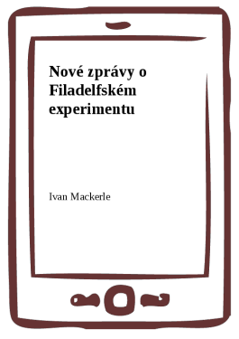 Nové zprávy o Filadelfském experimentu - Ivan Mackerle