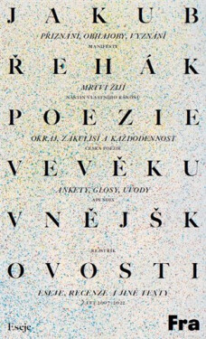 Poezie ve věku vnějškovosti - Eseje, recenze a jiné texty z let 2007-2022 - Jakub Řehák