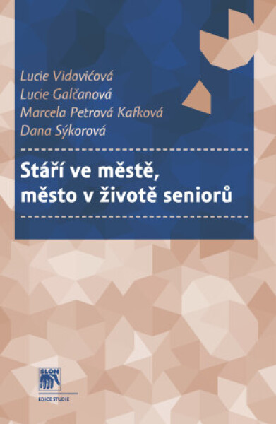 Stáří ve městě, město v životě seniorů - Dana Sýkorová, Lucie Galčanová, Lucie Vidovićová, Marcela Petrová - e-kniha