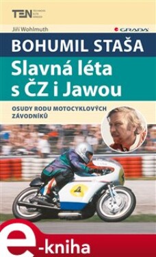 Bohumil Staša: Slavná léta s ČZ i Jawou. Osudy rodu motocyklových závodníků - Jiří Wohlmuth e-kniha
