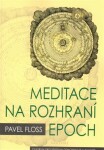 Meditace na rozhraní epoch Pavel Floss