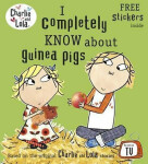 Charlie and Lola: Completely Know About Guinea Pigs Lauren Child